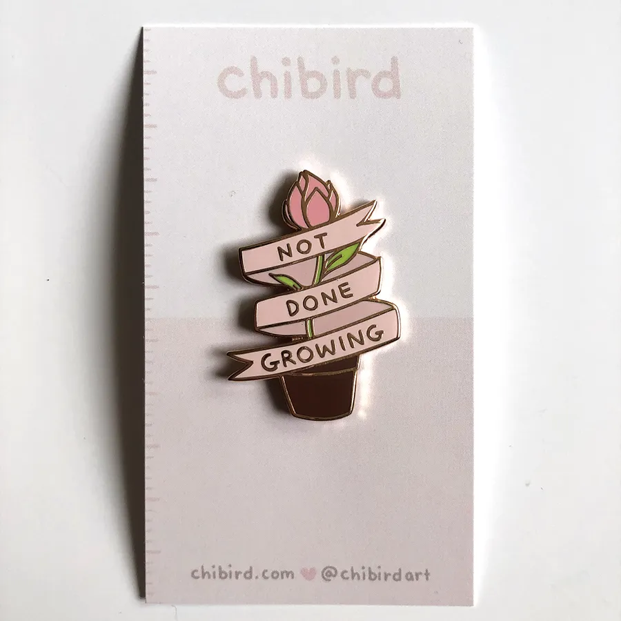 Not Done Growing Enamel Pin